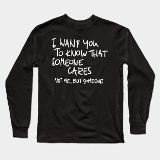 I Wan't You To Know That Someone Cares Long Sleeve T-Shirt